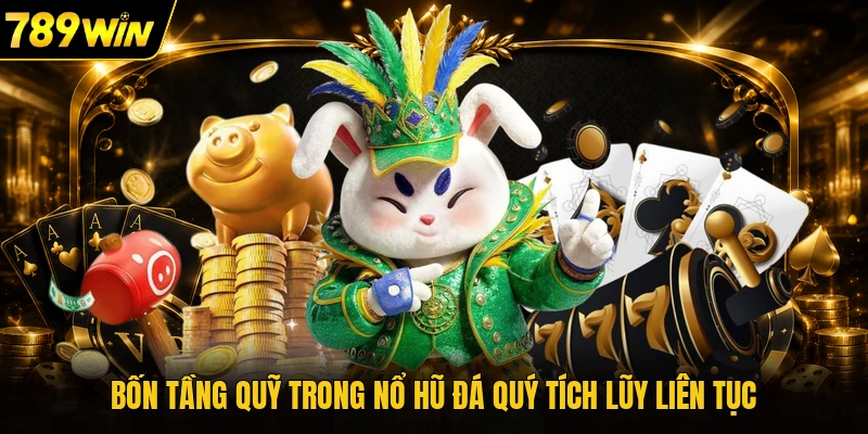 Bốn tầng quỹ trong nổ hũ đá quý tích lũy liên tục