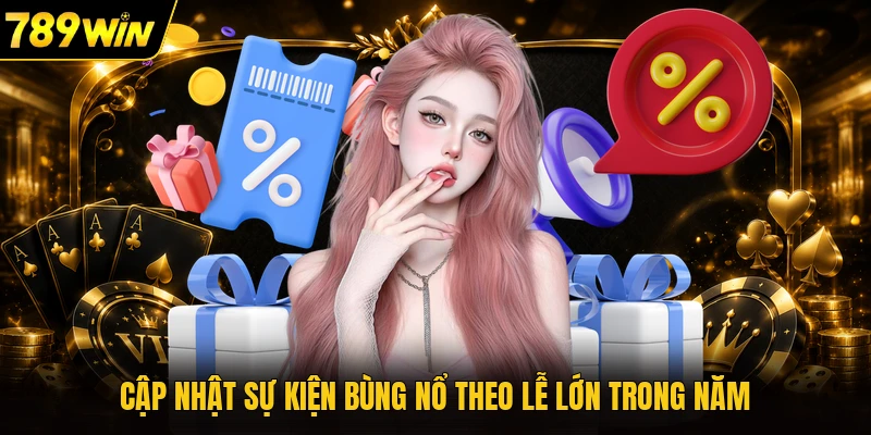 Cập nhật sự kiện bùng nổ theo lễ lớn trong năm