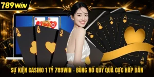 Sự Kiện Casino 1 Tỷ 789WIN - Bùng Nổ Quỹ Quà Cực Hấp Dẫn